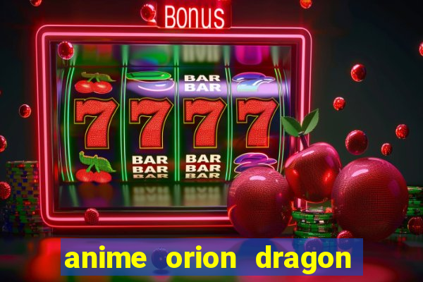 anime orion dragon ball super